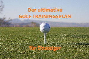Der ultimative Golf Trainingsplan für Einsteiger