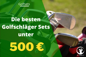 Die besten Golfschläger Sets unter 500 € für Anfänger